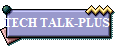 TECH TALK-PLUS