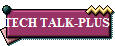 TECH TALK-PLUS
